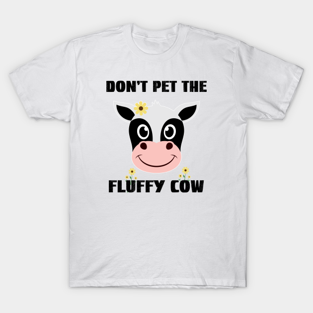 dont pet the fluffy cows shirt